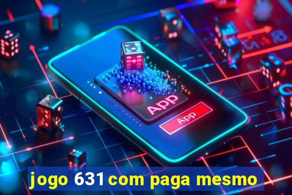 jogo 631 com paga mesmo